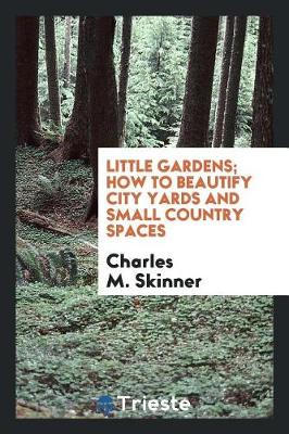 Book cover for Little Gardens; How to Beautify City Yards and Small Country Spaces