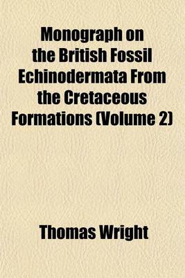 Book cover for Monograph on the British Fossil Echinodermata from the Cretaceous Formations (Volume 2)