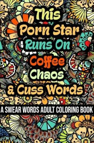 Cover of This Porn Star Runs On Coffee, Chaos and Cuss Words