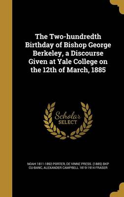 Book cover for The Two-Hundredth Birthday of Bishop George Berkeley, a Discourse Given at Yale College on the 12th of March, 1885