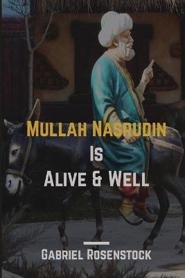 Book cover for Mullah Nasrudin Is Alive and Well