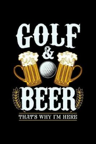 Cover of Golf & Beer That's Why I'm Here