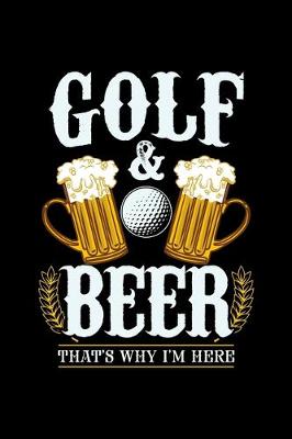 Book cover for Golf & Beer That's Why I'm Here