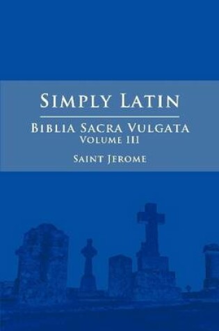 Cover of Simply Latin - Biblia Sacra Vulgata Vol. III