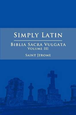 Book cover for Simply Latin - Biblia Sacra Vulgata Vol. III
