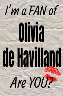 Cover of I'm a Fan of Olivia de Havilland Are You? Creative Writing Lined Journal