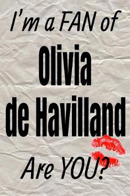 Book cover for I'm a Fan of Olivia de Havilland Are You? Creative Writing Lined Journal