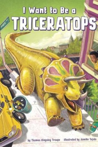 Cover of I Want to Be a Triceratops