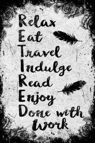 Cover of Relax, Eat, Travel, Indulge, Read, Enjoy Done with Work