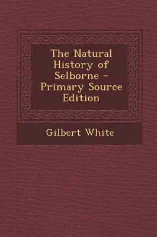 Cover of The Natural History of Selborne - Primary Source Edition