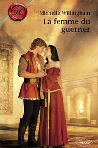 Cover of La Femme Du Guerrier (Harlequin Les Historiques)