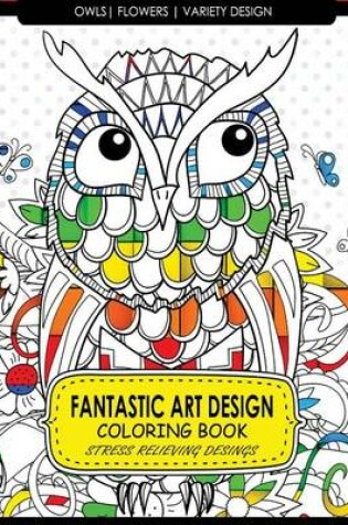 Cover of Fantastic Art Design Coloring Books [Owls, Flowers, Variety Design]