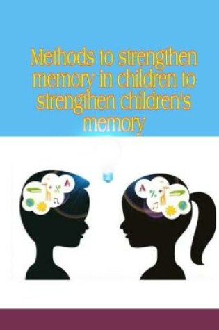 Cover of Methods to strengthen memory in children