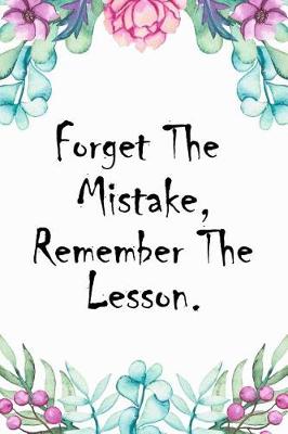 Book cover for Forget The Mistake, Remember The Lesson.