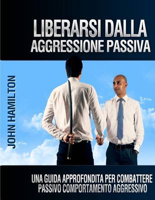 Book cover for Liberarsi Dalla Aggressione Passiva