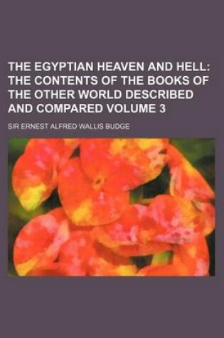 Cover of The Egyptian Heaven and Hell Volume 3; The Contents of the Books of the Other World Described and Compared