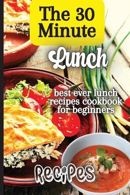 Book cover for The 30 Minute Lunch Recipes