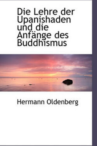 Cover of Die Lehre Der Upanishaden Und Die Anfange Des Buddhismus