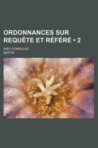 Cover of Ordonnances Sur Requete Et Refere (2); Avec Formules