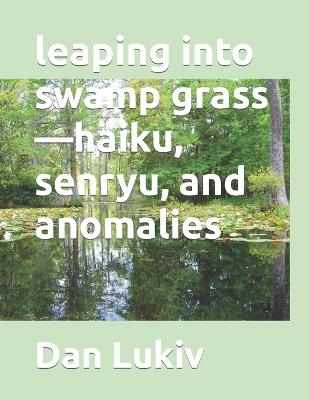 Book cover for leaping into swamp grass-haiku, senryu, and anomalies