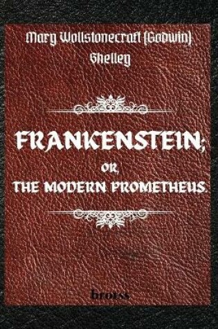 Cover of FRANKENSTEIN; OR, THE MODERN PROMETHEUS. by Mary Wollstonecraft (Godwin) Shelley