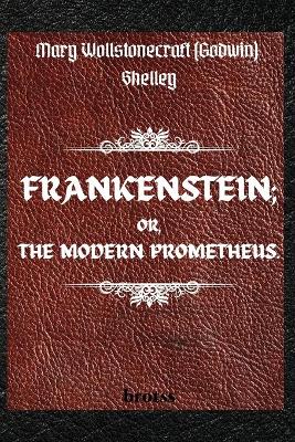 Book cover for FRANKENSTEIN; OR, THE MODERN PROMETHEUS. by Mary Wollstonecraft (Godwin) Shelley