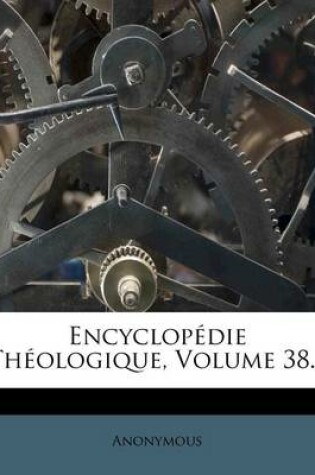 Cover of Encyclopedie Theologique, Volume 38...