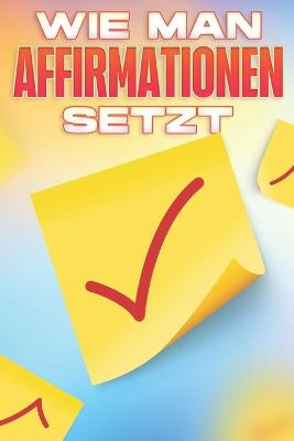 Book cover for Wie Man Affirmationen Setzt