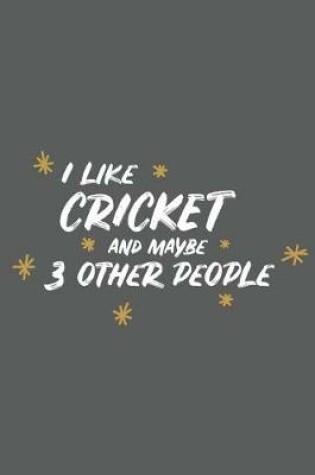 Cover of I Like Cricket and Maybe 3 Other People