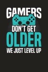 Book cover for Gamers Don't Get Older We Just Level Up