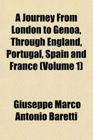 Cover of A Journey from London to Genoa, Through England, Portugal, Spain and France (Volume 1)