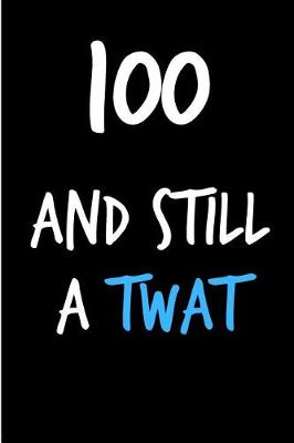 Book cover for 100 and Still a Twat