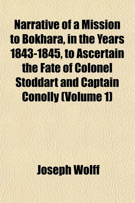 Book cover for Narrative of a Mission to Bokhara, in the Years 1843-1845, to Ascertain the Fate of Colonel Stoddart and Captain Conolly (Volume 1)