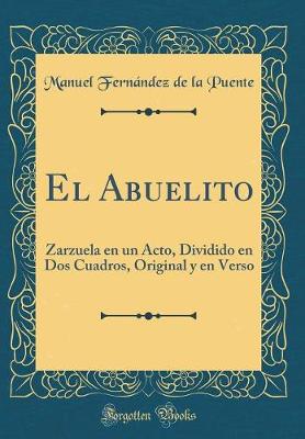 Book cover for El Abuelito: Zarzuela en un Acto, Dividido en Dos Cuadros, Original y en Verso (Classic Reprint)