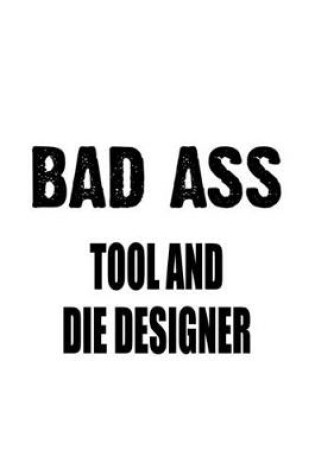 Cover of Bad Ass Tool And Die Designer