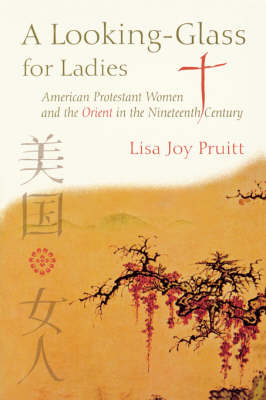 Cover of Looking-Glass For Ladies: American Protestant Women And The Orient In The Nineteenth Century (P313/M