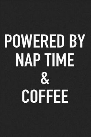 Cover of Powered by Nap Time and Coffee