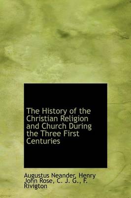 Book cover for The History of the Christian Religion and Church During the Three First Centuries