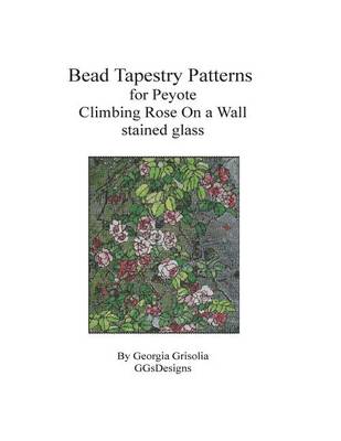 Book cover for Bead Tapestry Patterns for Peyote Climbing Rose On a Wall