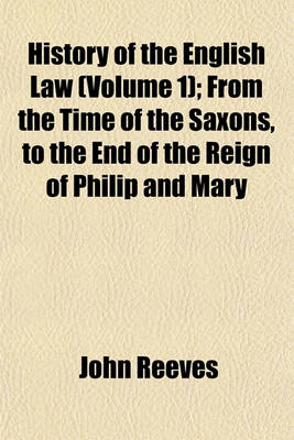 Book cover for History of the English Law (Volume 1); From the Time of the Saxons, to the End of the Reign of Philip and Mary