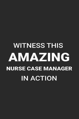 Book cover for Witness This Amazing Nurse Case Manager in Action