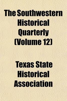 Book cover for The Southwestern Historical Quarterly (Volume 12)