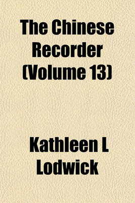 Book cover for The Chinese Recorder (Volume 13)