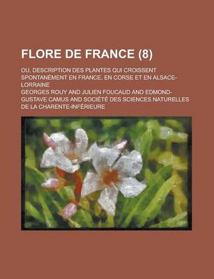 Book cover for Flore de France; Ou, Description Des Plantes Qui Croissent Spontanement En France, En Corse Et En Alsace-Lorraine (8 )