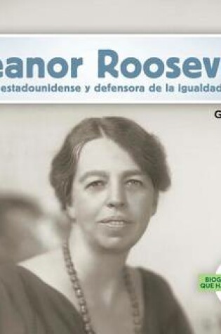 Cover of Eleanor Roosevelt: Primera Dama Estadounidense Y Defensora de la Igualdad de Derechos (Eleanor Roosevelt: First Lady & Equal Rights Advocate)