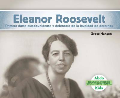 Cover of Eleanor Roosevelt: Primera Dama Estadounidense Y Defensora de la Igualdad de Derechos (Eleanor Roosevelt: First Lady & Equal Rights Advocate) (Spanish Version)
