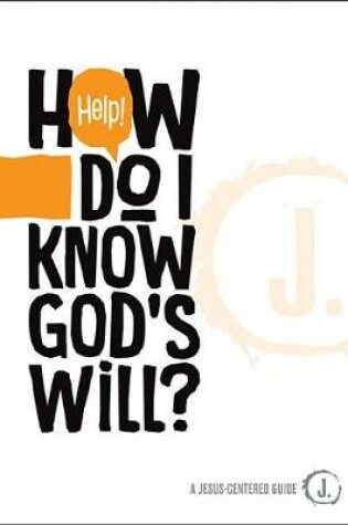 Cover of Help! How Do I Know God's Will?