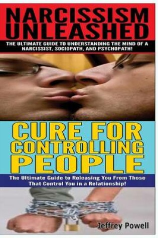 Cover of Narcissism Unleashed & Cure for Controlling People