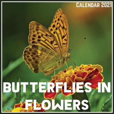 Book cover for Butterflies In Flowers Calendar 2021