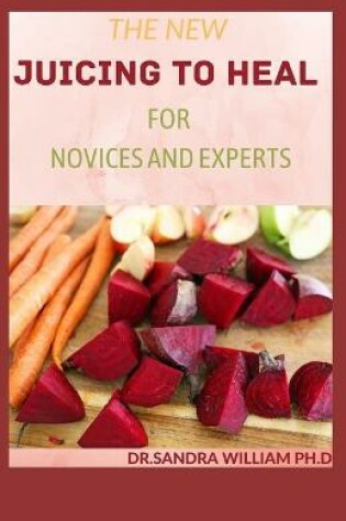 Cover of The New Juicing to Heal for Novices and Experts
